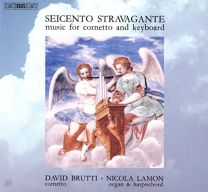 Seicento Stravagante: Music For Cornetto and Keyboard