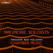 Wigmore Soloists: Chamber Music By Howard Ferguson; Sir Arthur Bliss; Robin Holloway