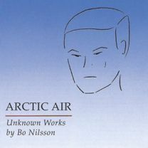 Arctic Air - Unknown Works By Bo Nilsson