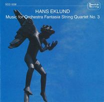 Hans Eklund: Music For Orchestra / Fantasia / String Quartet No. 3