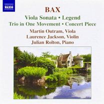 Bax: Viola Sonata / Concert Piece / Legend / Trio In 1 Movement