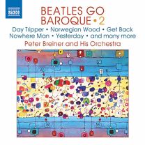 Peter Breiner: Beatles Go Baroque Vol. 2 - Day Tripper, Norwegian Wood, Get Back Nowhere Man, Yesterday, and Many More
