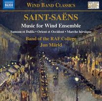 Camille Saint-Saens: Music For Wind Ensemble - Samson Et Dalila, Orient Et Occident, Marche Heroique