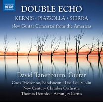 Kernis, Piazzolla, Sierra: Double Echo - New Guitar Concertos From the Americas