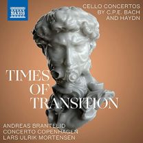 Times of Transition: C.p.e. Bach - Cello Concerto In A Major / J. Haydn - Cello Concerto In C Major, Cello Concerto In D