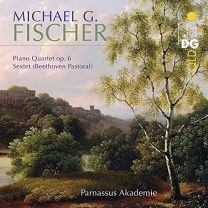 Michael Gotthard Fischer: Piano Qtet No. 6; Sextet 1810