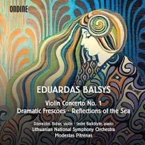 Eduardas Balsys: Violin Concerto No. 1, Dramatic Frescoes, Reflections of the Sea