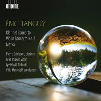 Eric Tanguy: Clarinet Concerto, Violin Concerto No. 2, Matka