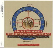 Psalms & Motets From Renaissance Switzerland Music By Sweelinck, Psalter, Goudimel