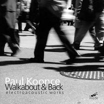 Paul Koonce: Walkabout & Back, Electoacoustic Works