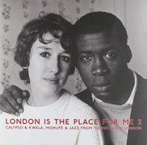London Is the Place For Me 2: Calypso & Kwela, Highlife & Jazz From Young Black London