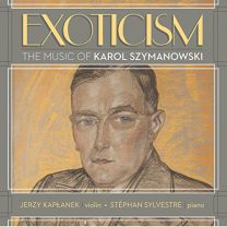 Exoticism - the Music of Karol Szymanowski