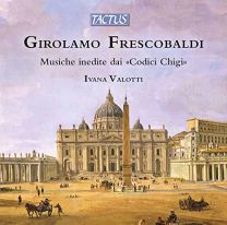 Girolamo Frescobaldi: Musiche Inedite Dai 'codici Chigi