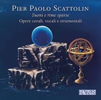 Pier Paolo Scattolin: Suoni E Rime Sparse - Choral, Vocal and Instrumental Works