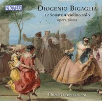 Diogenio Bigaglia: 12 Sonate A Violino Solo, Op. 1