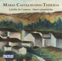 Castelnuovo-Tedesco: Liriche da Camera E Opera Pianistiche