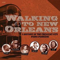 Walking To New Orleans - A History of the Crescent City Piano Pioneers