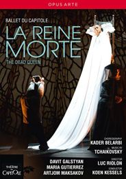 Belarbi:la Reine Morte [davit Galstyan; Maria Gutierrez; Artjom Maksakov; Orchestre National Du Capitole de Toulouse ,koeon Kessels ]