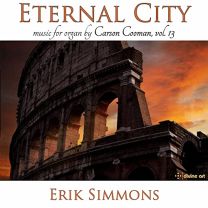 Eternal City - Carson Cooman Organ Music, Vol. 13