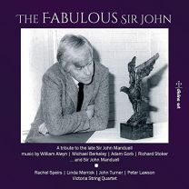 William Alwyn; Michael Berkeley; Sir John Manduell; Adam Gorb; Richard Stoker: the Fabulous Sir John , A 2nd Tribute