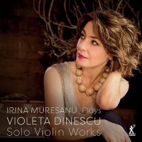 Irina Muresanu Plays Violeta Dinescu Solo Violin Works