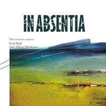 In Absentia: Music By Iranian Composers Fozie Majd, Amir Mahyar Tafreshipour