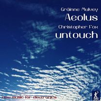 Grainne Mulvey: Aeolus, Christopher Fox: Untouch