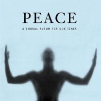 Peace: A Choral Album For Our Times