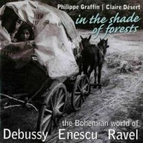In the Shade of Forests - the Bohemian World of Debussy, Enescu, Ravel