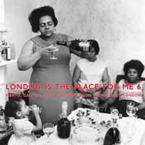 London Is the Place For Me 6: Mento, Calypso, Jazz and Highlife From Young Black London