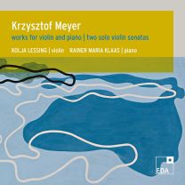 Krzysztof Meyer: Works For Violin and Piano; Two Solo Violin Sonatas