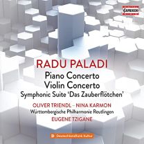 Radu Paladi: Piano Concerto; Violin Concerto; Symphonic Suite 'das Zauberflotchen