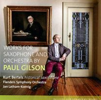 Paul Gilson: Works For Saxophone & Orchestra