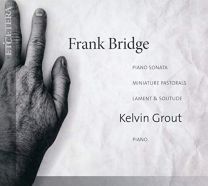 Frank Bridge: Piano Sonata; Lament & Solitude