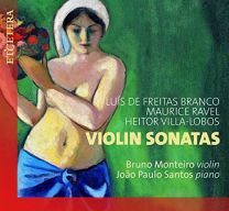 Branco/ Ravel/ Villa-Lobos: Violin Sonatas
