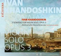 Ivan Khandoshkin: 3 Sonatas For Violin Solo Opus 3