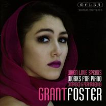 When Love Speaks: Works For Piano Composed and Performed By Grant Foster