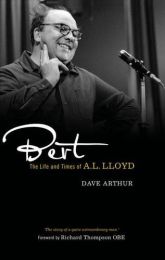 Bert: the Life and Times of A. L. Lloyd