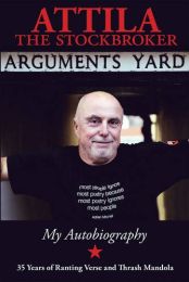 Arguments Yard (Attila the Stockbroker): Thirty Five Years of Ranting Verse and Thrash Mandola