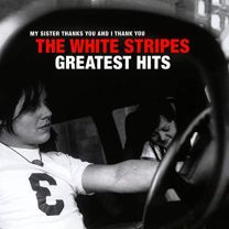 My Sister Thanks You and I Thank You the White Stripes Greatest Hits