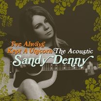 I've Always Kept A Unicorn: the Acoustic Sandy Denny