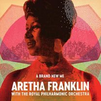 A Brand New Me: Aretha Franklin (With the Royal Philharmonic Orchestra)